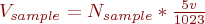 $V_{sample} = N_{sample}*\frac{ 5v }{1023} $